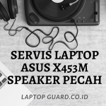 Read more about the article Servis Laptop Asus X453M Speaker Pecah