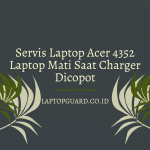 Read more about the article Servis Laptop Acer 4352 Laptop Mati Saat Charger Dicopot
