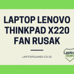 Read more about the article Servis Lenovo Thinkpad X220 Fan Rusak