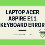 Read more about the article Servis Laptop Acer Aspire E11 Keyboard Error