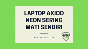 Read more about the article Servis Laptop Axioo Neon Sering Mati Sendiri