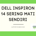 Read more about the article Servis Laptop Dell Inspiron 14 Sering Mati Sendiri